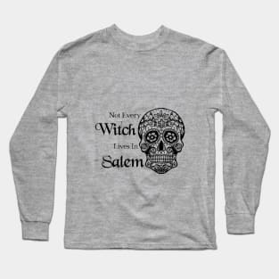 Not Every Witch Lives In Salem Long Sleeve T-Shirt